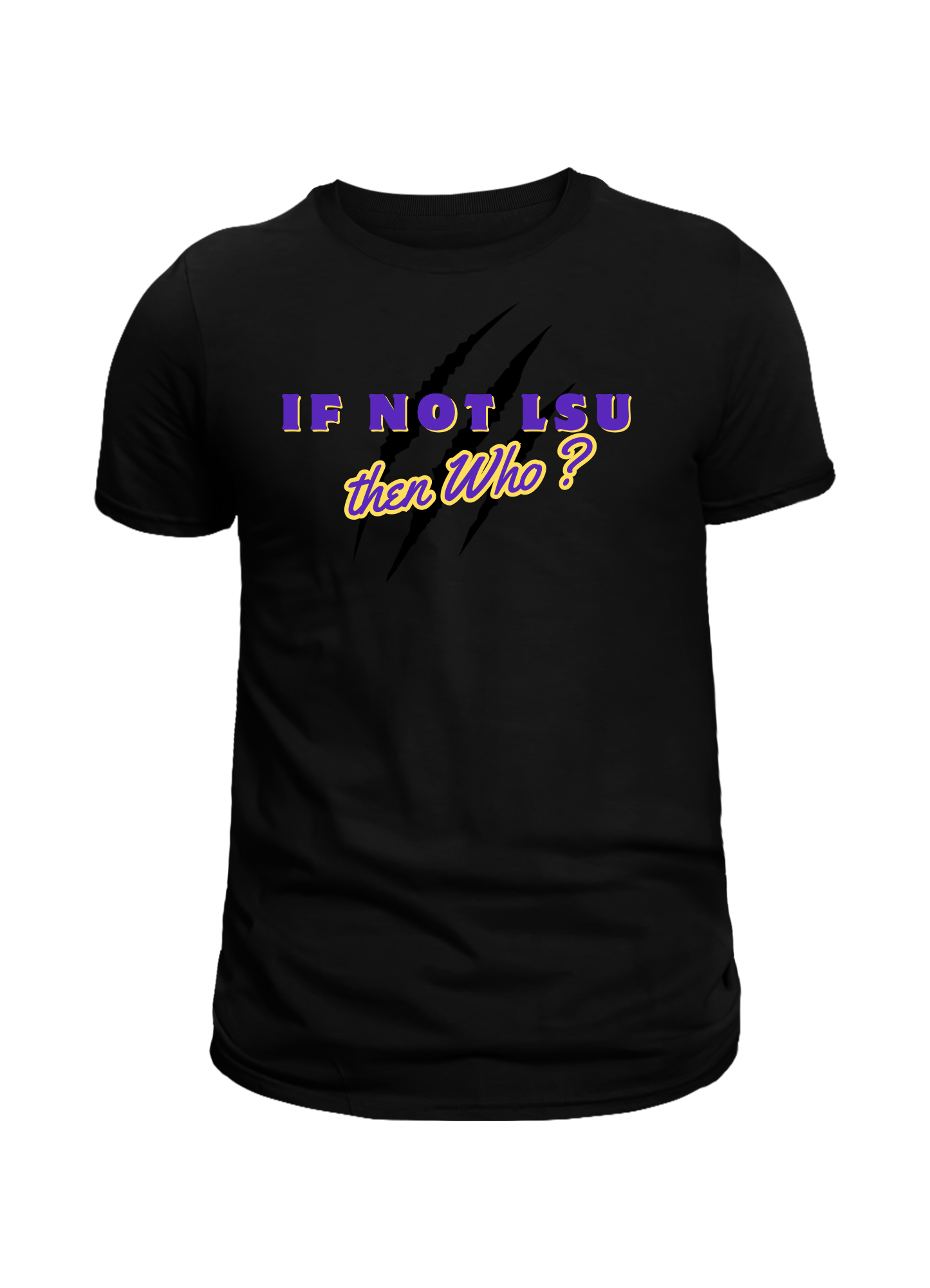 IF NOT LSU THEN WHO? Unisex T-Shirt and Hoodie